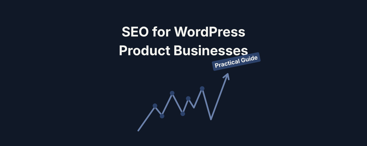 SEO for WordPress Product Businesses: A Practical Guide
